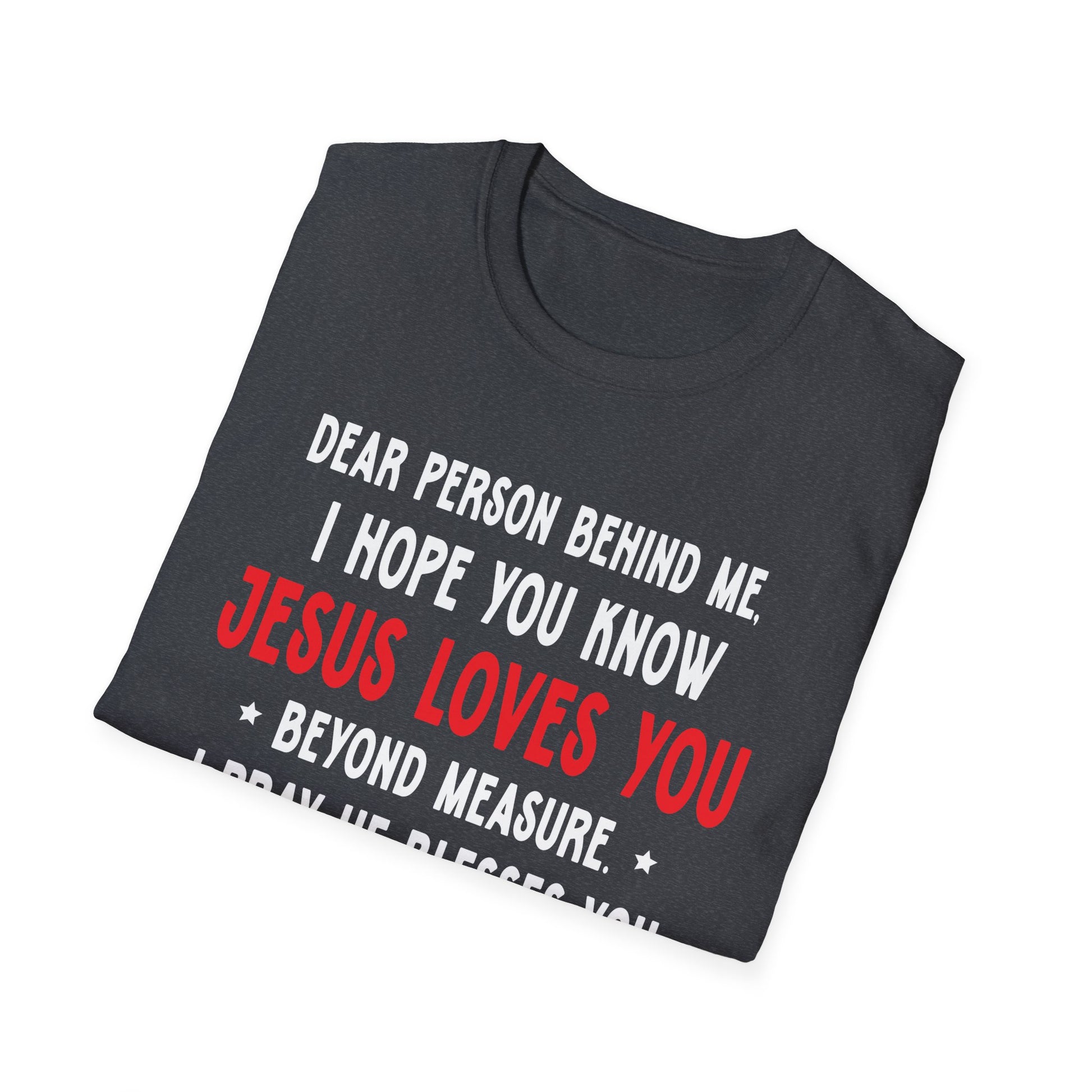 Dear Person Behind Me I Hope You Know Jesus Loves You Unisex T-Shirt