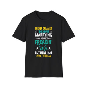 Husband, I Never Dreamed I end Up Marrying A Perfect Wife  Unisex tee