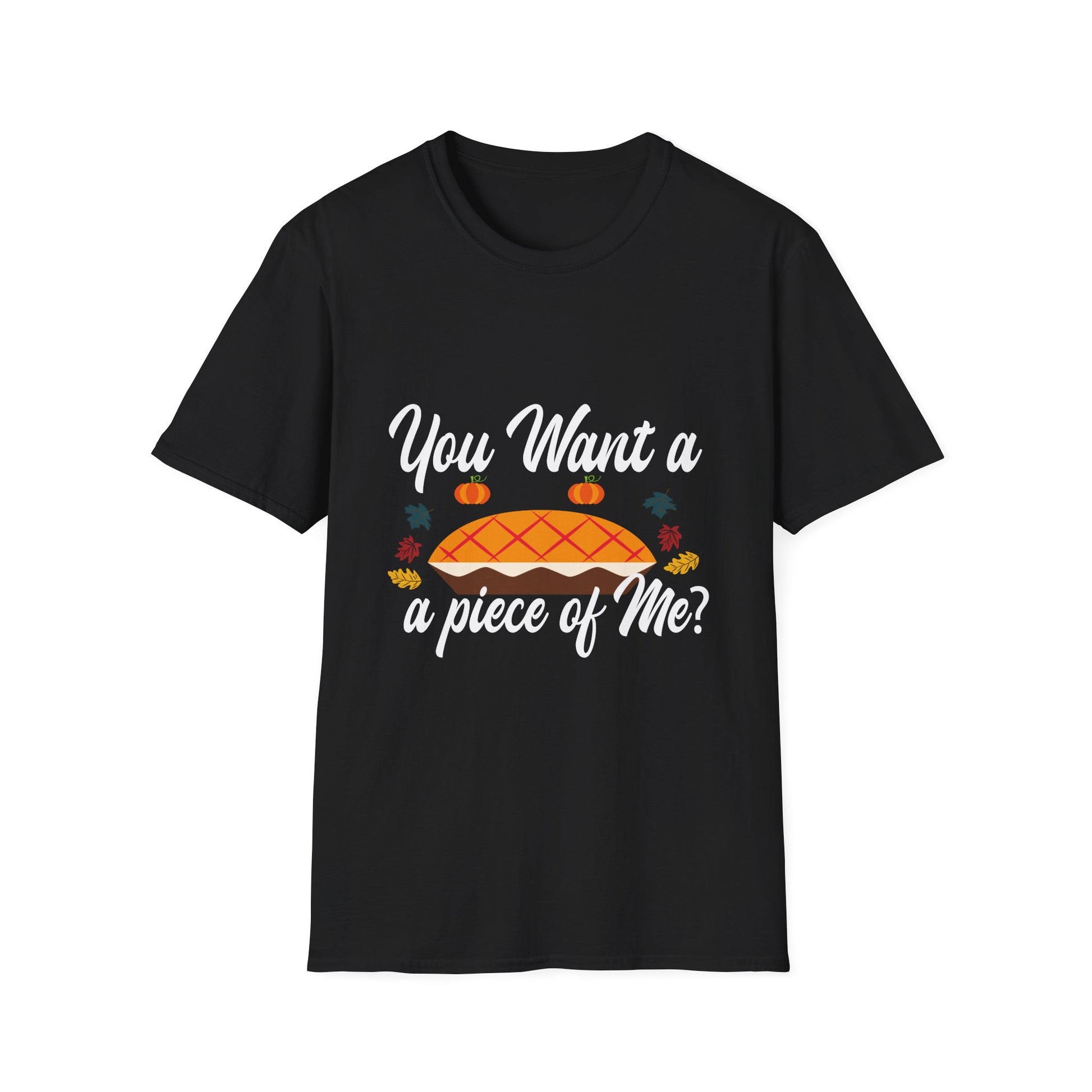 Thanksgiving Pie T-Shirt — “You Want a Piece of Me?” Holiday Turkey Day Tee  Unisex T-Shirt