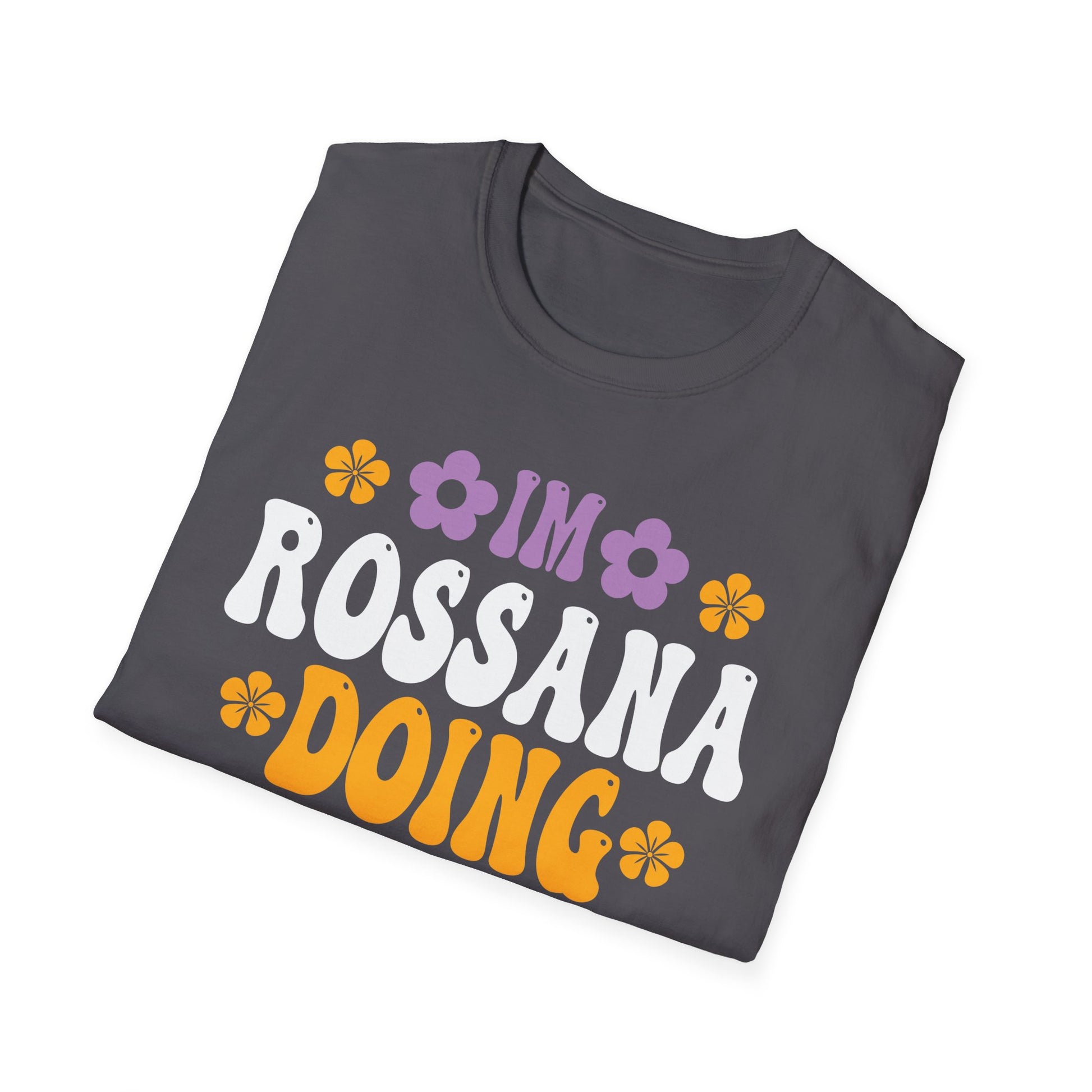 I'm Rossana Doing Rossana Things Mothers Mom Mama Women Girl Unisex T-Shirt