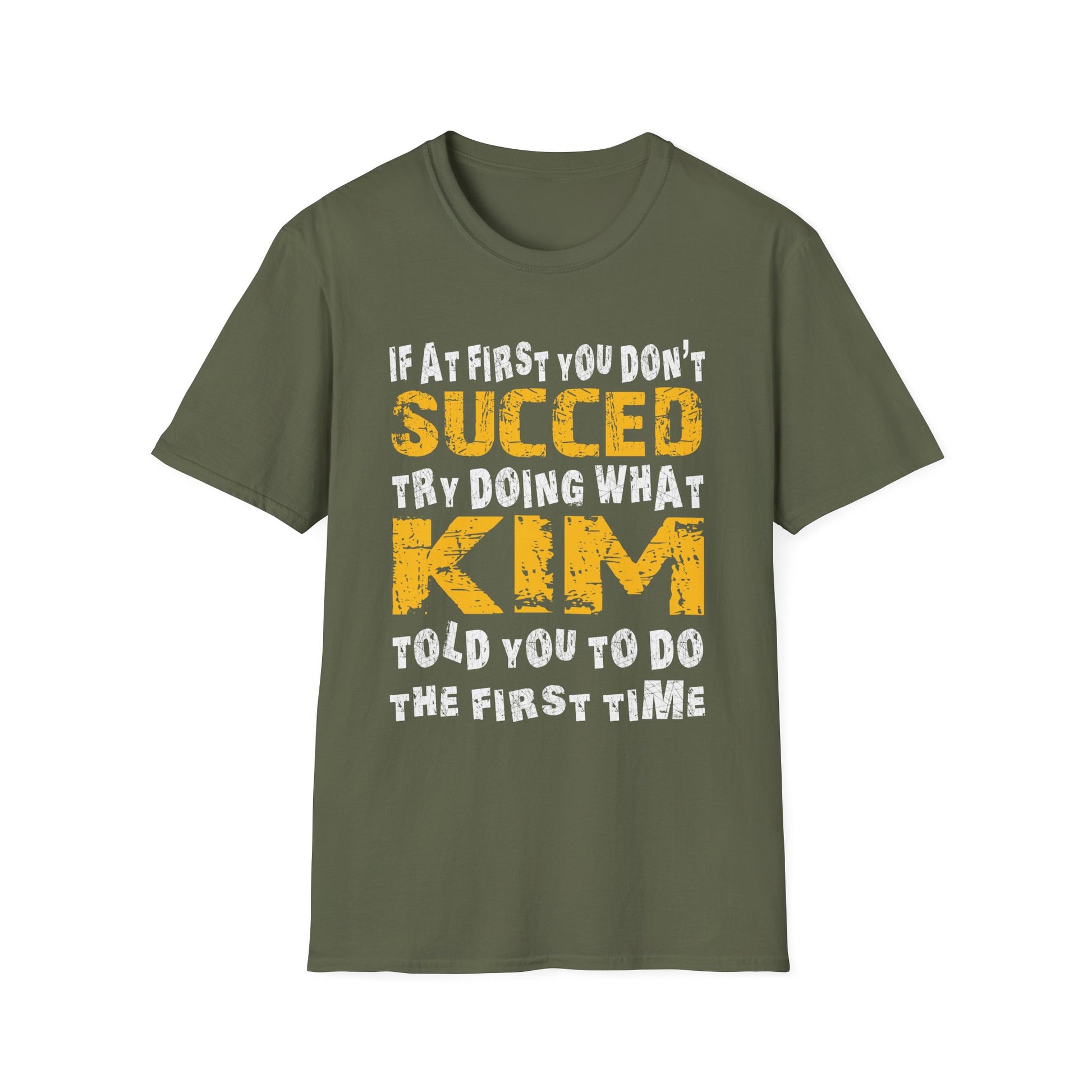 T-Shirt - If At First You Don't Succeed Try Doing What Kim Told You To Do The First Time (Funny Personalized Name Tee)