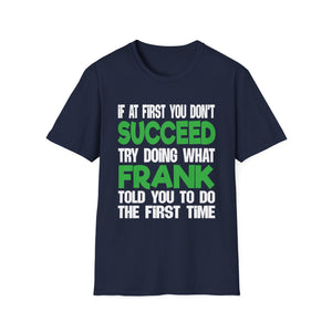 Funny 'If at First You Don't Succeed Try Doing What Frank Told You' T-Shirt