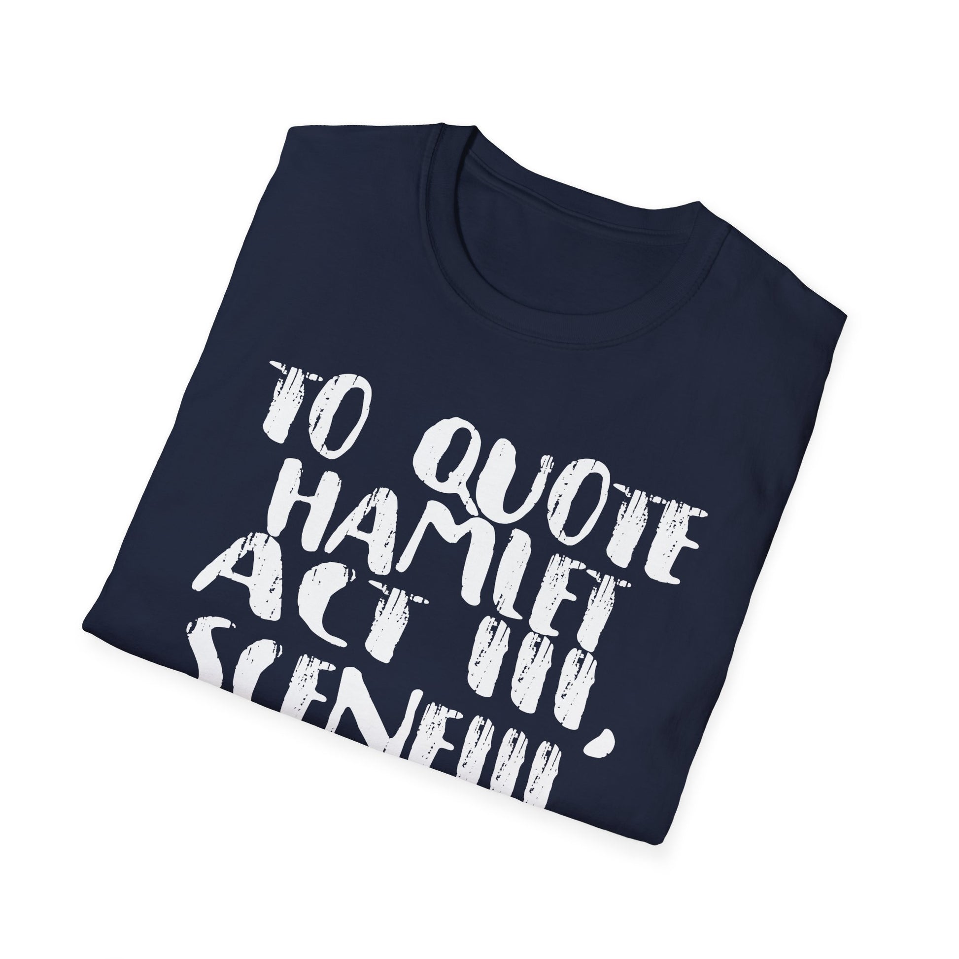 Hamlet Quote T-Shirt — “To quote Hamlet Act III, Scene III, line 92, No.”