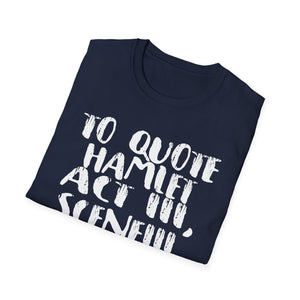Hamlet Quote T-Shirt — “To quote Hamlet Act III, Scene III, line 92, No.”
