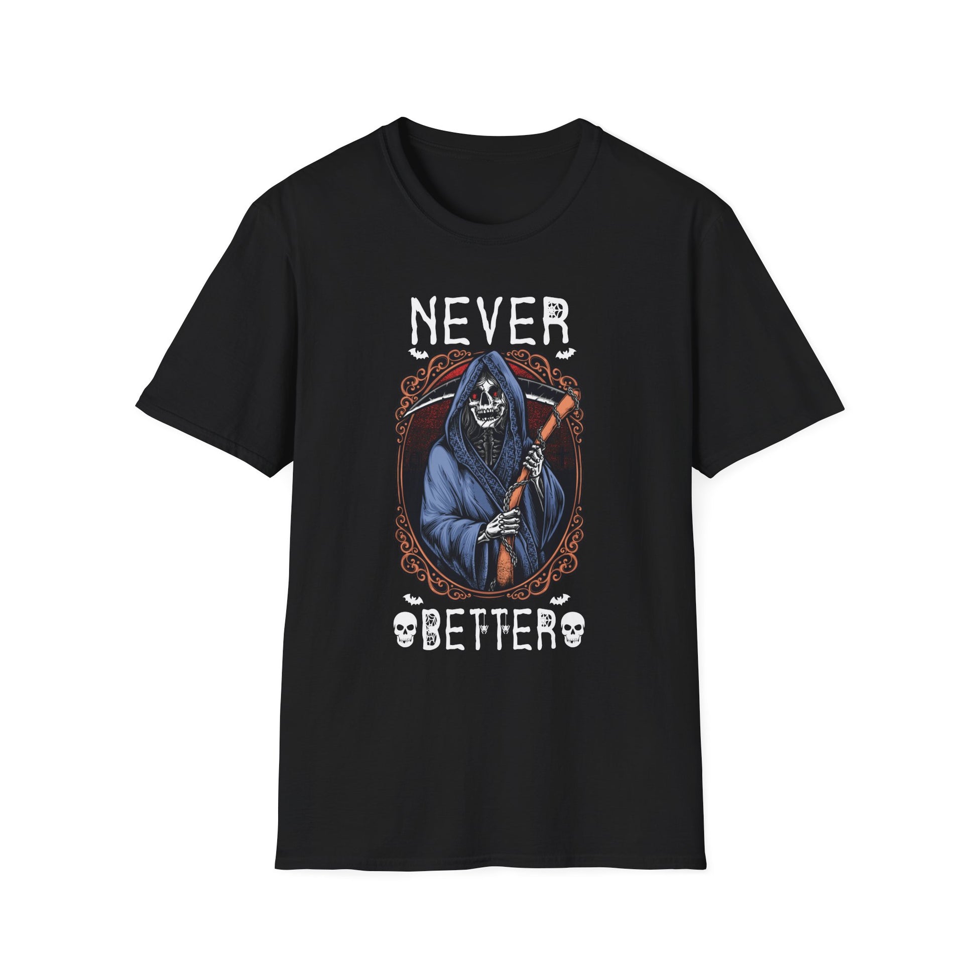 Never Better Grim Reaper T-Shirt — Funny Dark Humor Tee