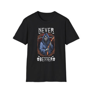 Never Better Grim Reaper T-Shirt — Funny Dark Humor Tee