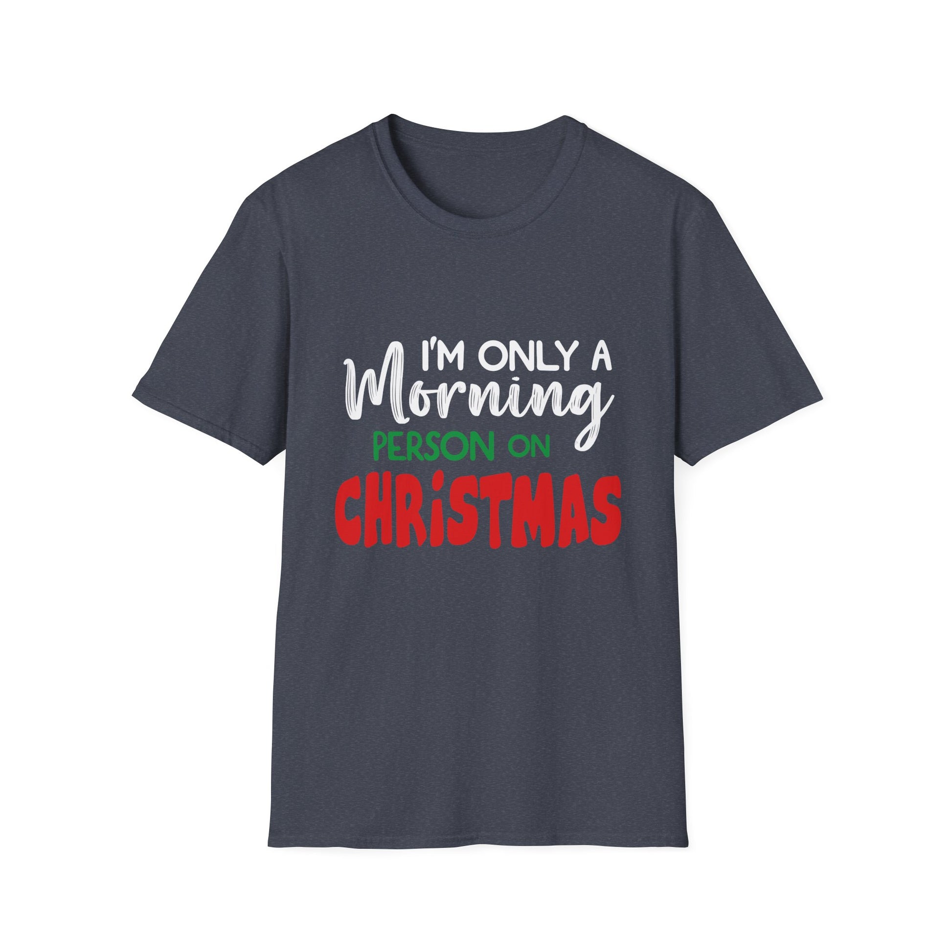 Christmas For Women I_m Only A Morning Person On Christmas Unisex T-Shirt