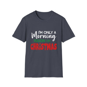 Christmas For Women I_m Only A Morning Person On Christmas Unisex T-Shirt