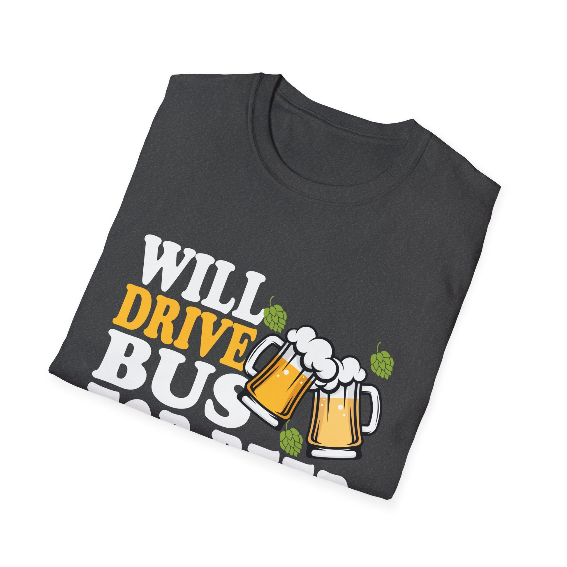 Will Drive Bus For Beer Funny Bus Driver Quote Saying Slogan Unisex T-Shirt