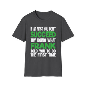 Funny 'If at First You Don't Succeed Try Doing What Frank Told You' T-Shirt