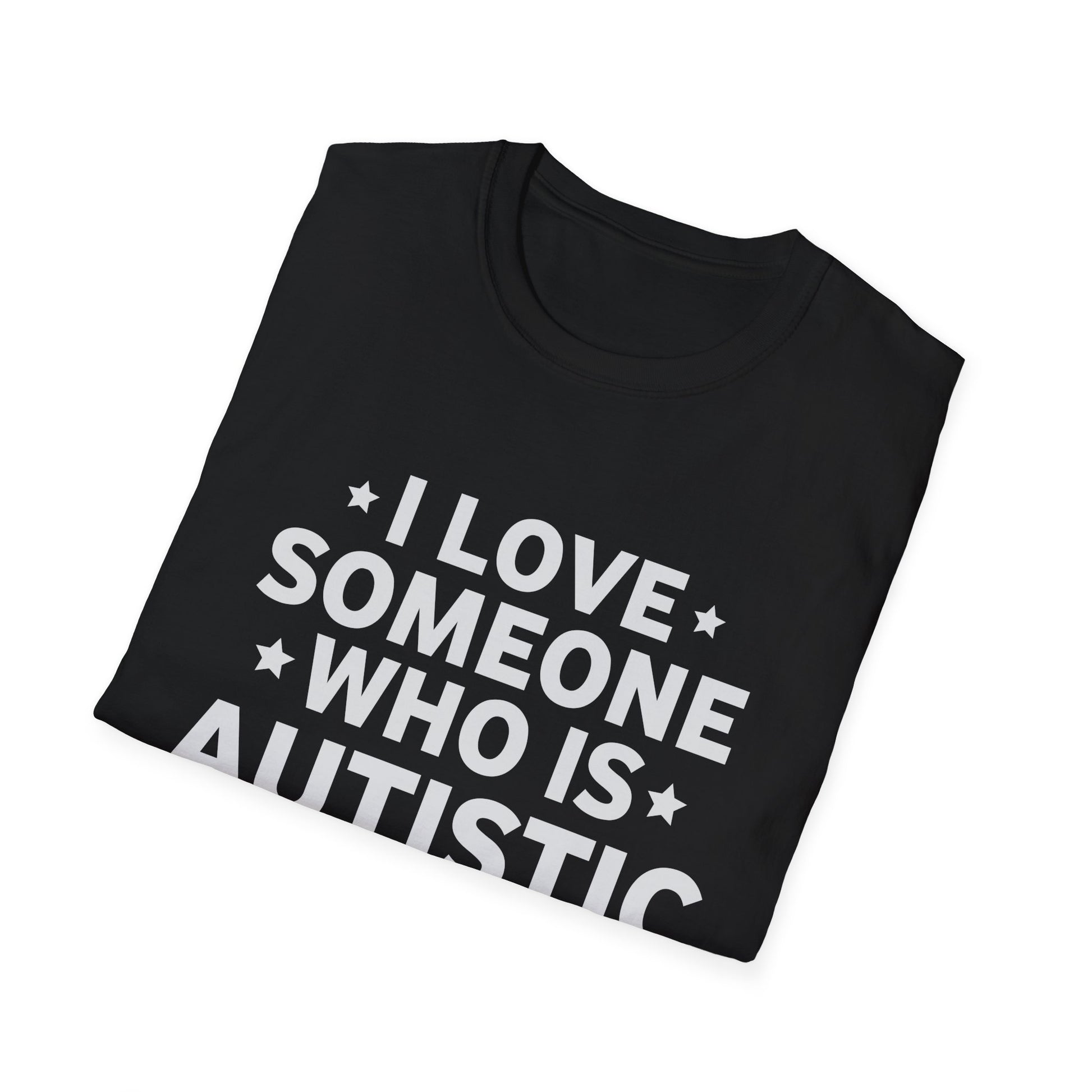 I Love Someone Who Is Autistic Pride Funny Autism Saying Unisex T-Shirt