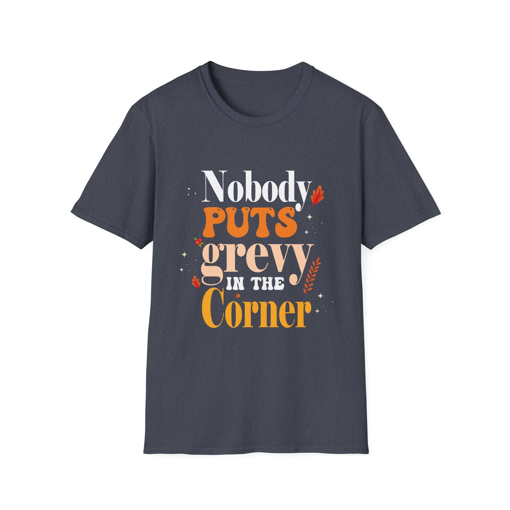 Nobody Puts Gravy in the Corner – Funny Thanksgiving  Unisex T-Shirt