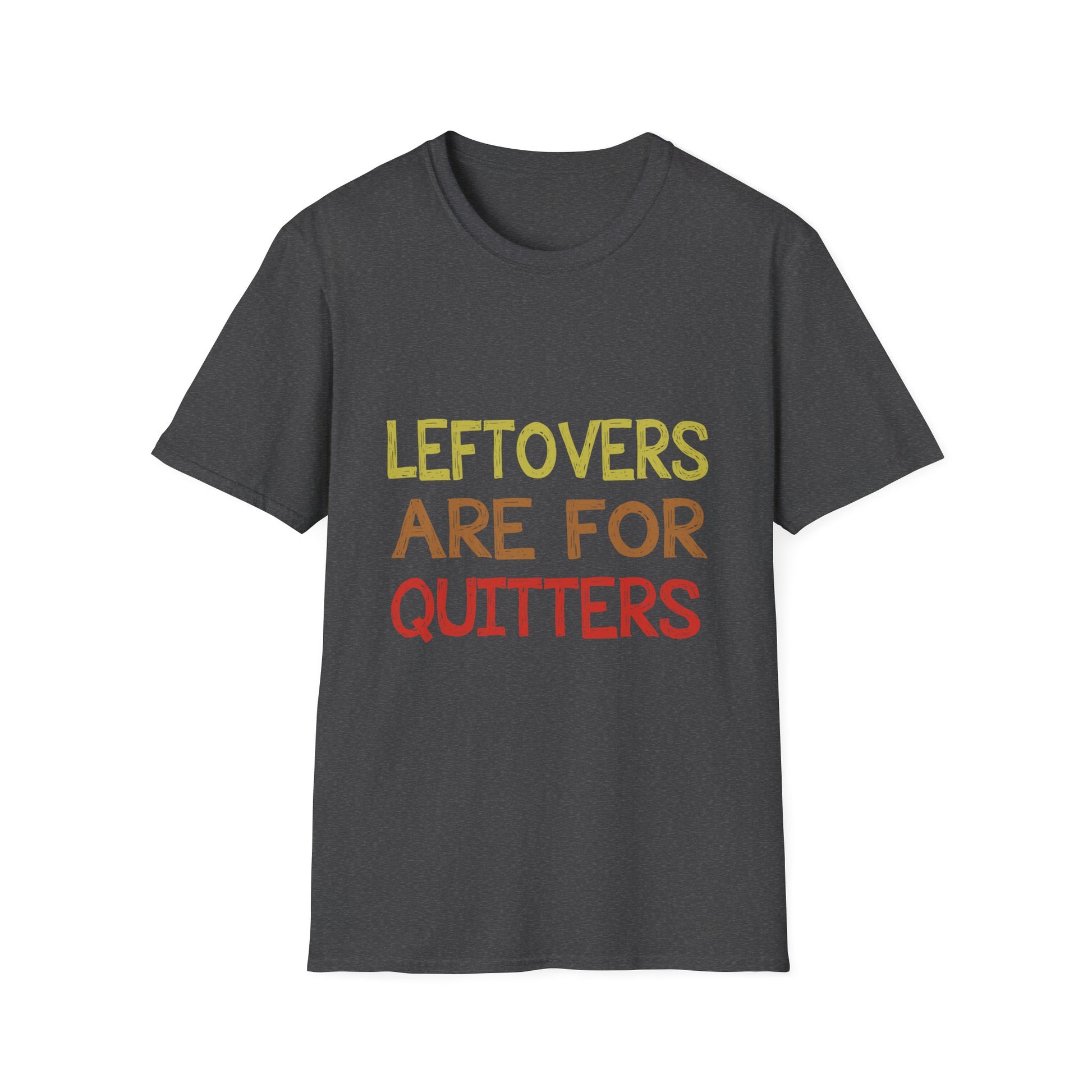 Funny Leftovers Are For Quitters Unisex Softstyle T-Shirt