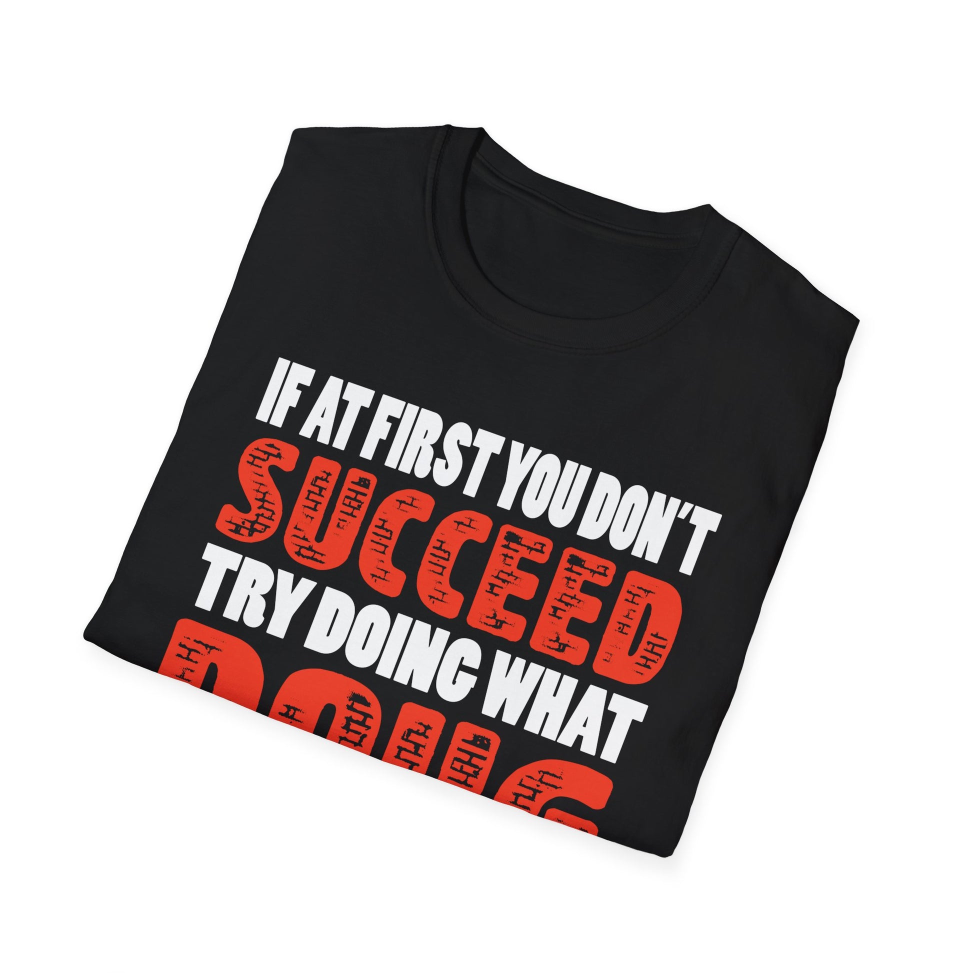 If At First You Don't Succeed Try Doing What Doug Told You To Do The First Time T-Shirt