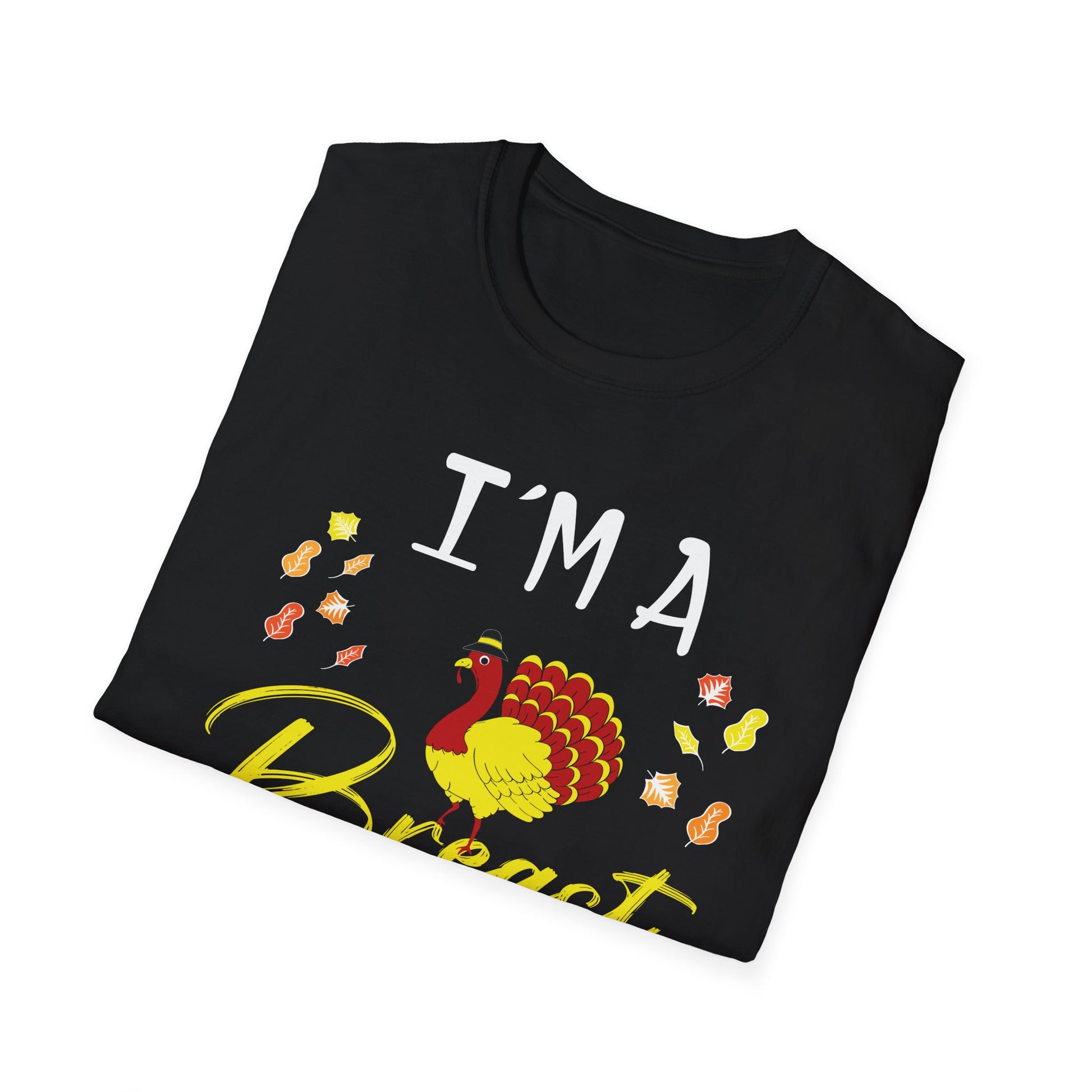 I’m a Breast Man T-Shirt — Funny Thanksgiving Turkey Graphic Tee  Unisex T-Shirt