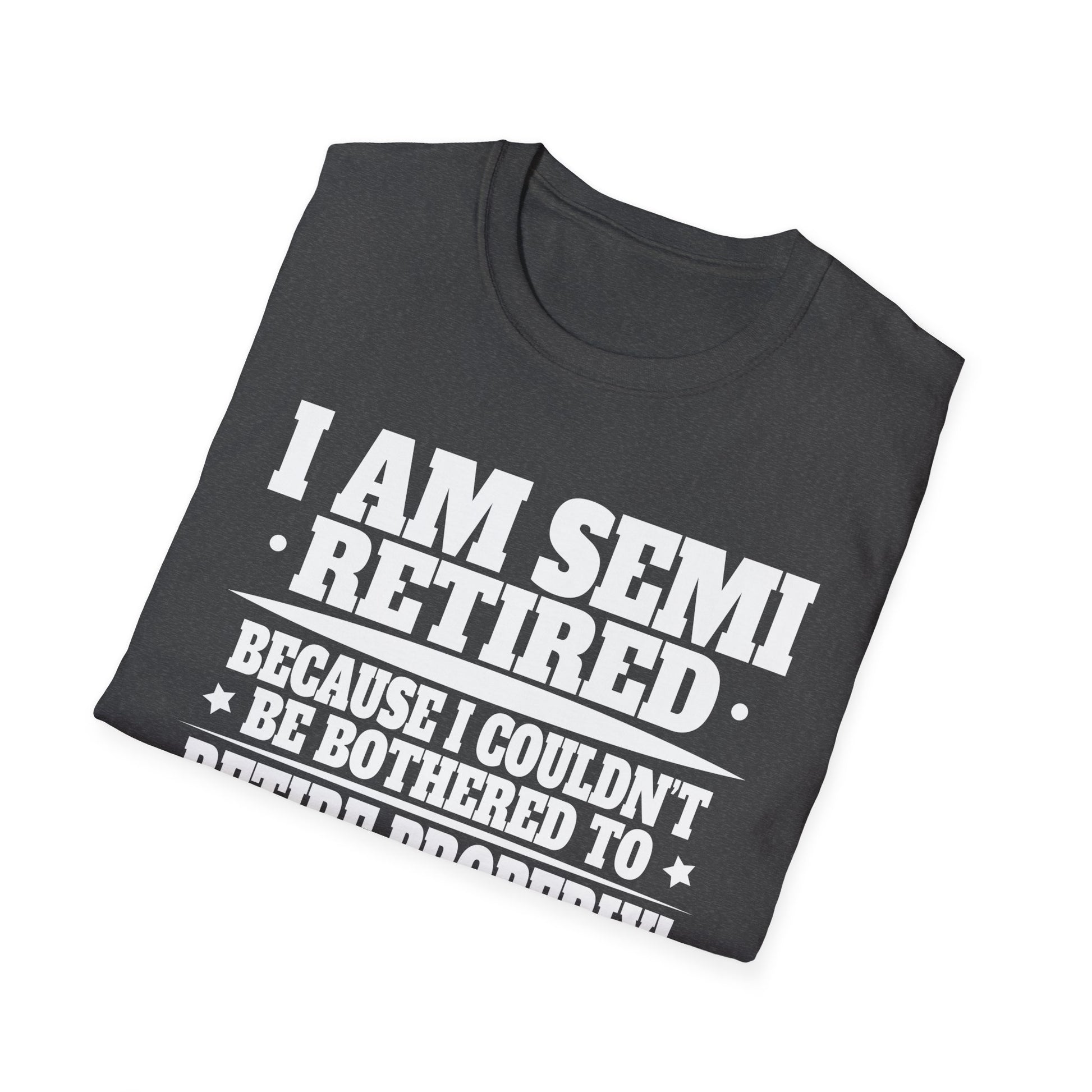 Semi Retirement Funny Semi Retired Slogan Pun Unisex T-Shirt