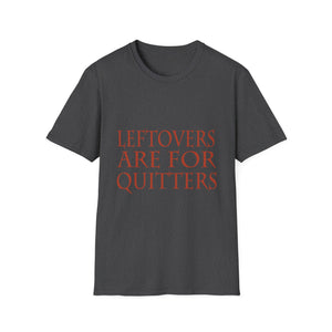 Leftovers Are for Quitters T-Shirt — Funny Thanksgiving Foodie Tee  Unisex T-Shirt