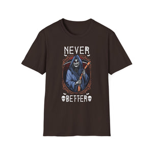 Never Better Grim Reaper T-Shirt — Funny Dark Humor Tee