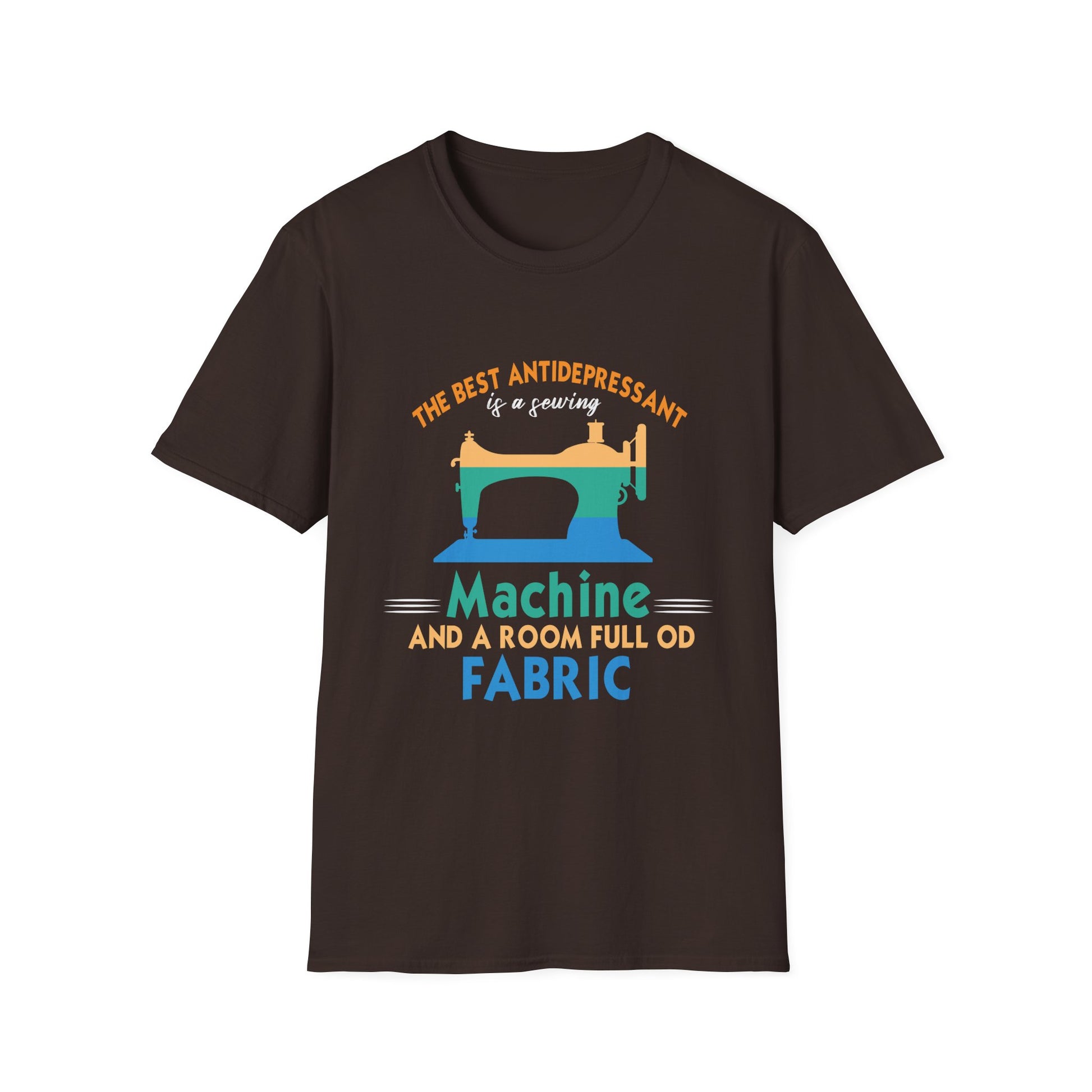 Sewing Machine T-Shirt — "The Best Antidepressant is a Sewing Machine and a Room Full of Fabric"