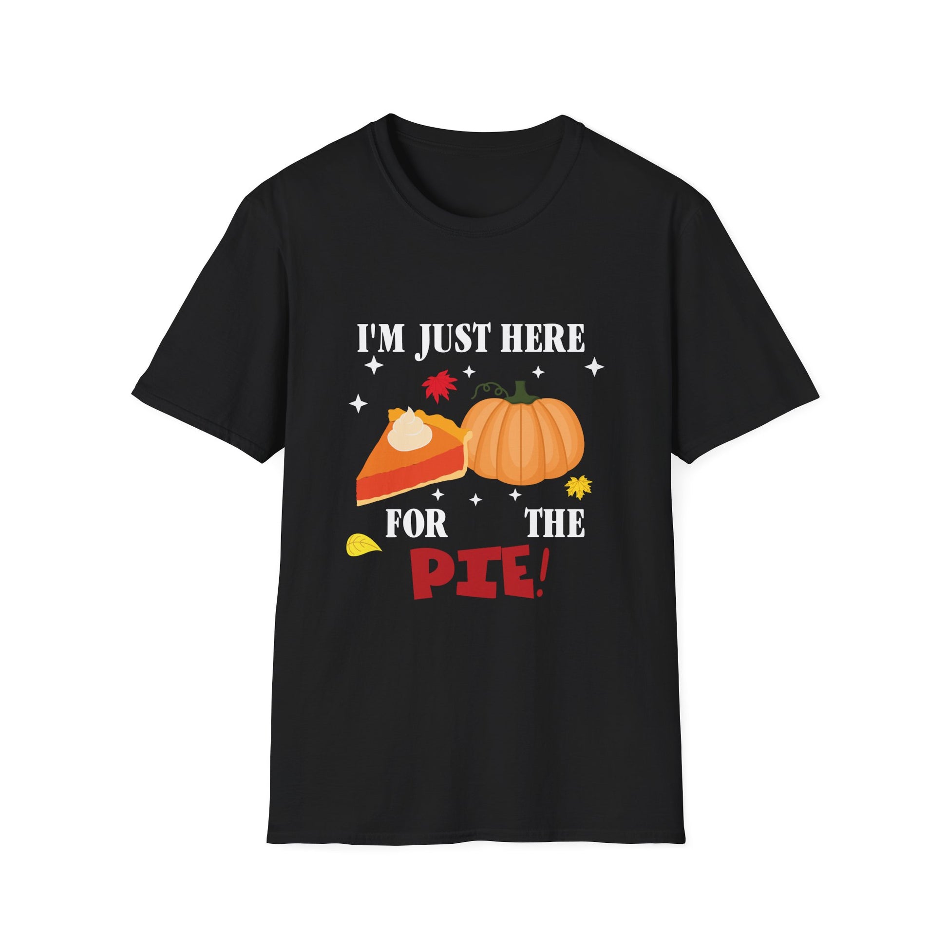 Thanksgiving Pie T-Shirt — "I'm Just Here for the Pie!" Funny Fall Tee