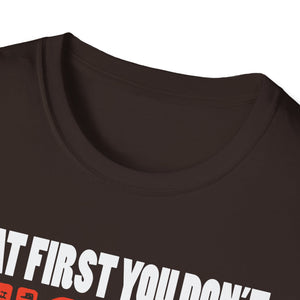 If At First You Don't Succeed Try Doing What Doug Told You To Do The First Time T-Shirt
