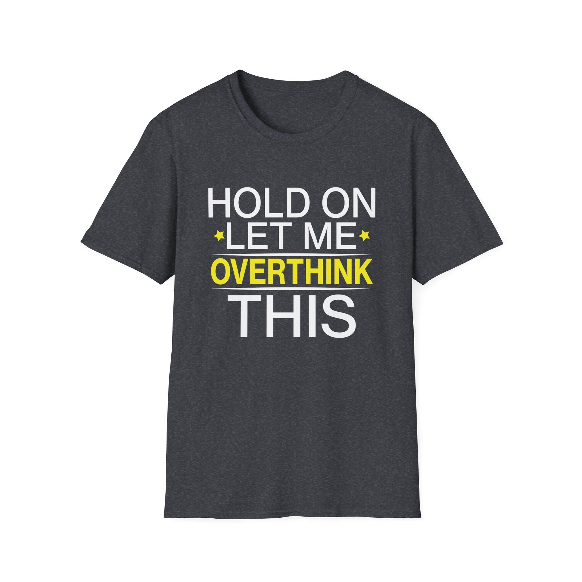 Hold on Let Me Overthink This Funny Mom Overthinking Quotes Unisex T-Shirt