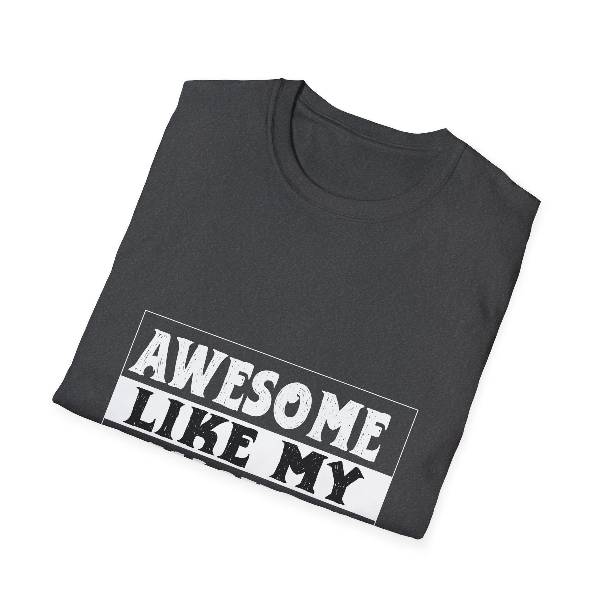 Awesome Like My Daughter T-Shirt — Funny Proud Dad/Mom Tee
