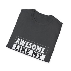 Awesome Like My Daughter T-Shirt — Funny Proud Dad/Mom Tee