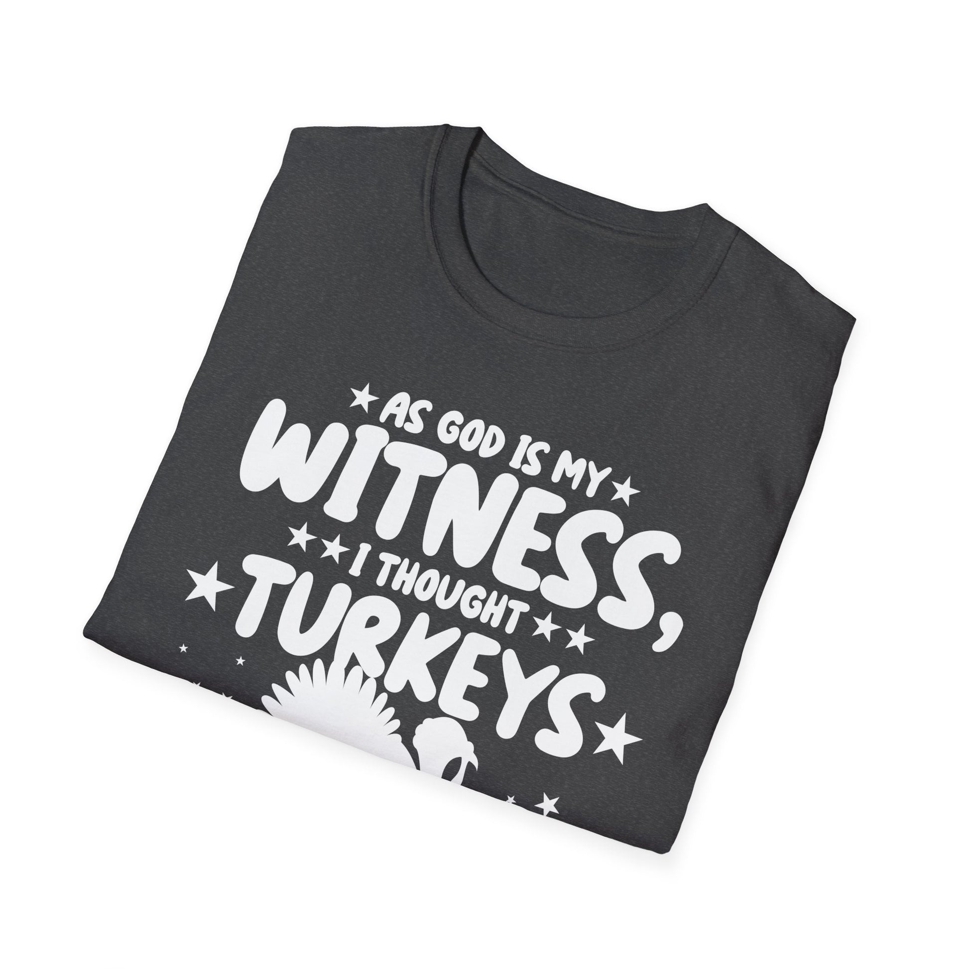 Funny Thanksgiving T-Shirt — "As God Is My Witness I Thought Turkeys Could Fly" Turkey Tee