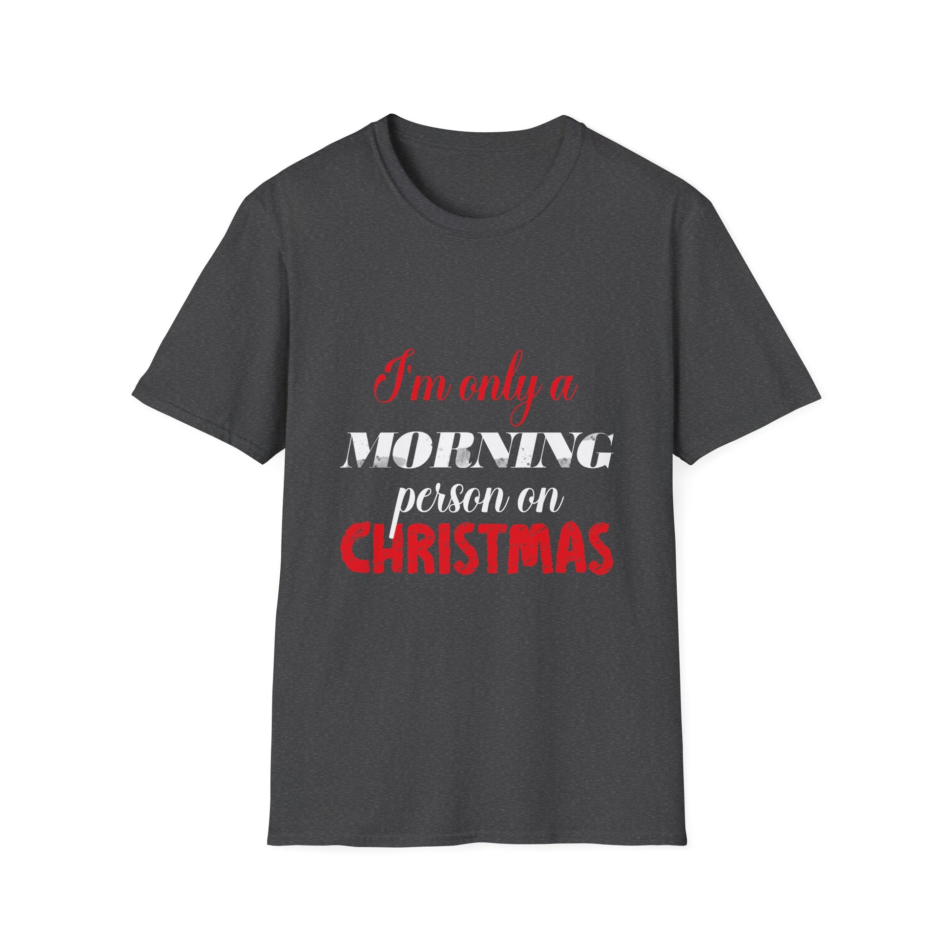 Christmas For Women I'mOnly A Morning Person On Christmas Unisex T-Shirt