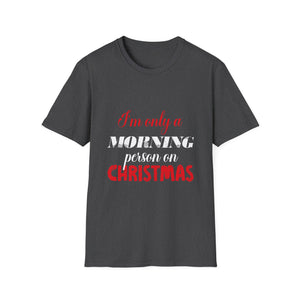 Christmas For Women I'mOnly A Morning Person On Christmas Unisex T-Shirt