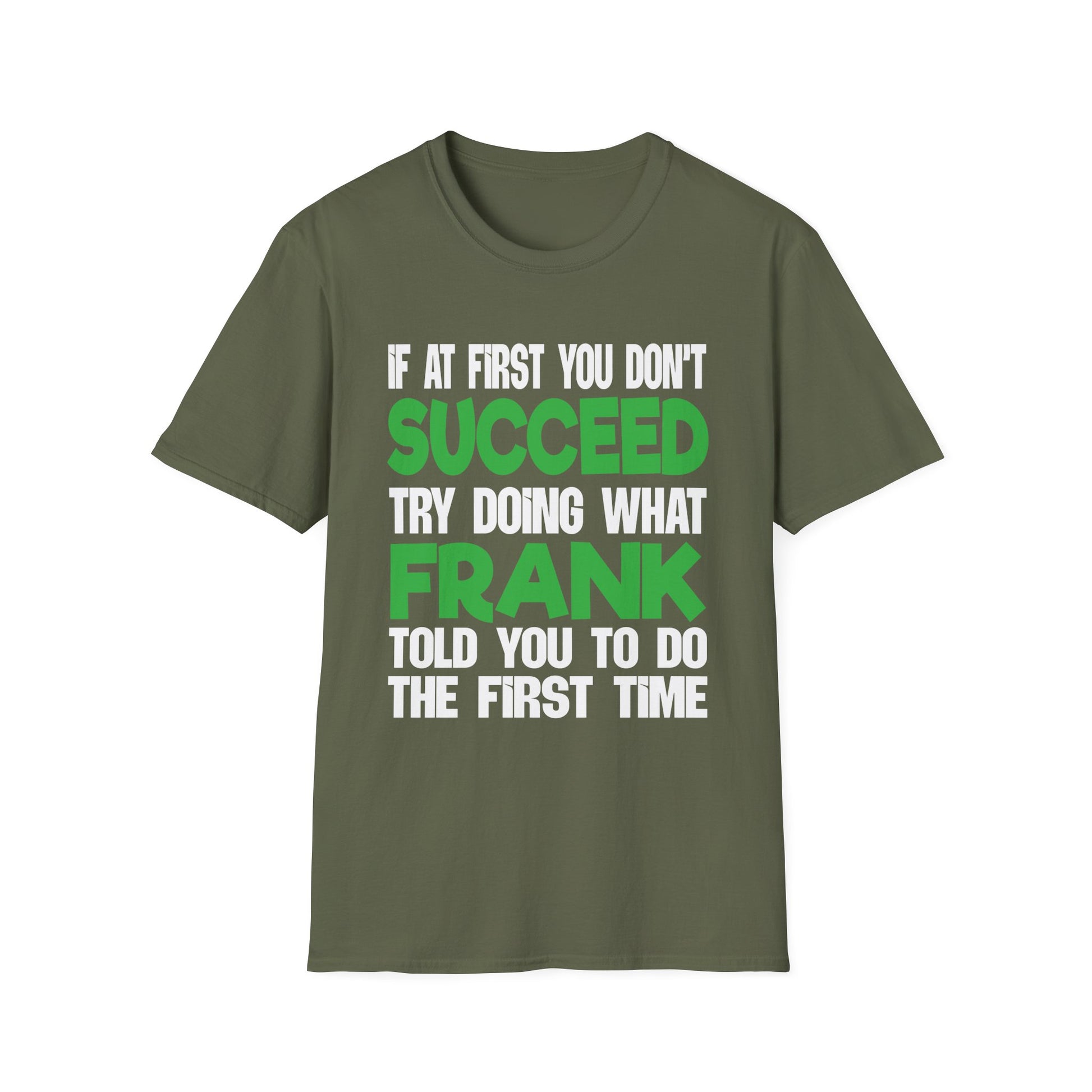 Funny 'If at First You Don't Succeed Try Doing What Frank Told You' T-Shirt