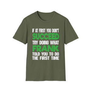 Funny 'If at First You Don't Succeed Try Doing What Frank Told You' T-Shirt