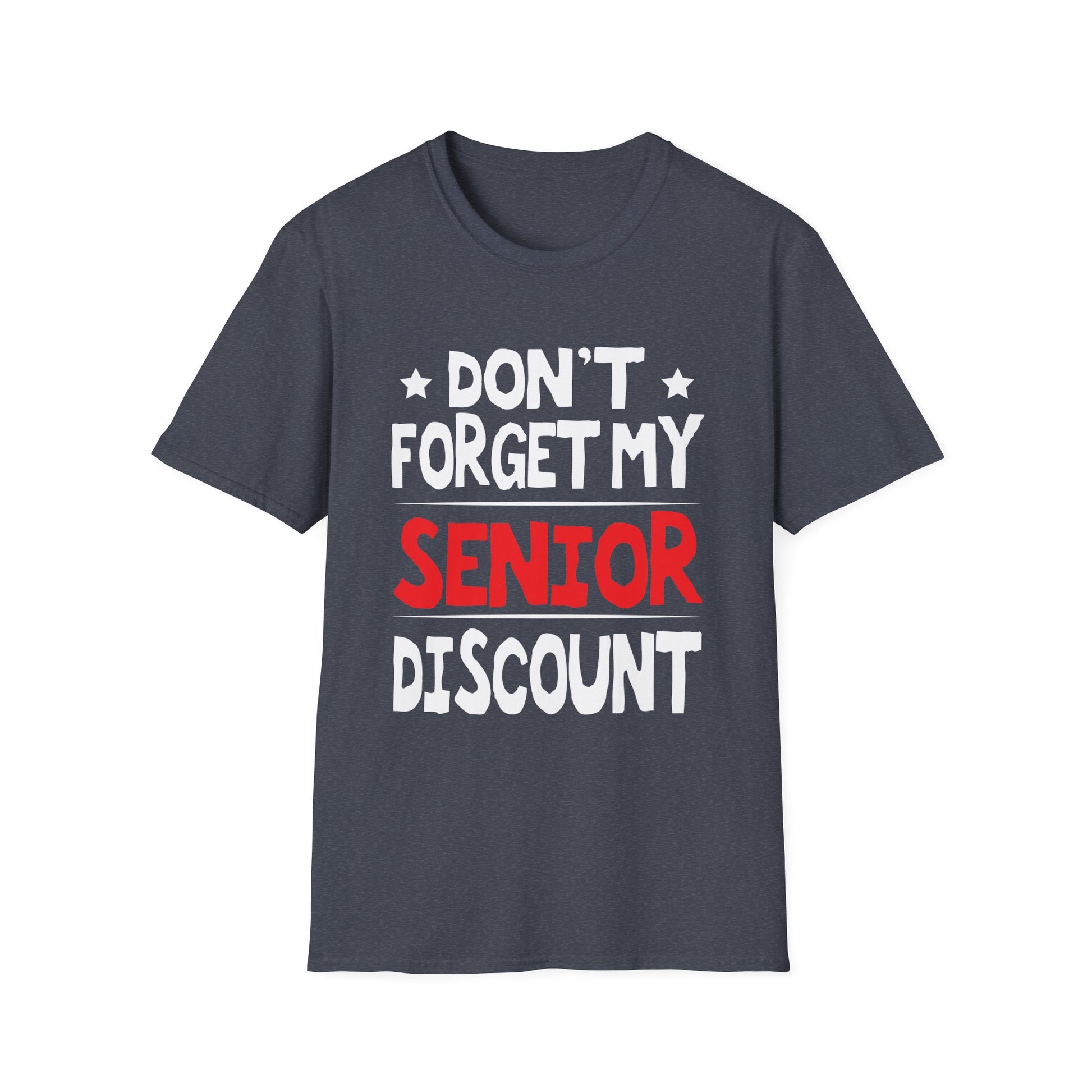 Senior Don't  Forget My Discount - Gifts For Senior Citizens Unisex T-Shirt