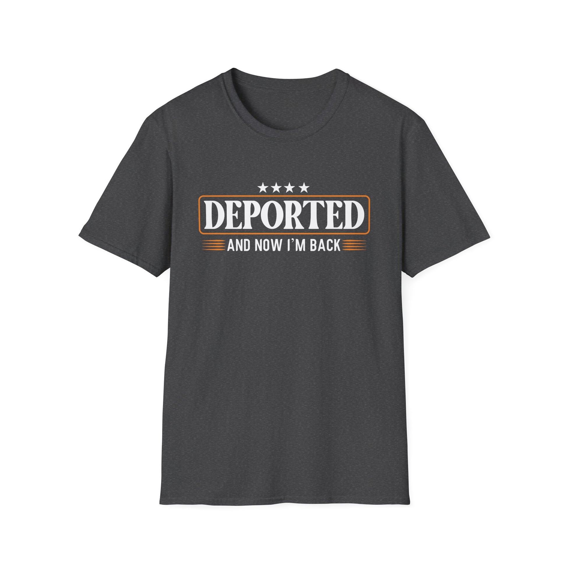 Deported And Now I'm Back Funny Saying Unisex T-Shirt