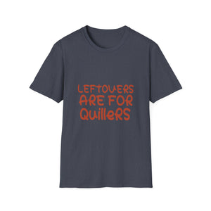 Quilters T‑Shirt - “Leftovers Are For Quilters” Funny Sewing Gift  Unisex T-Shirt