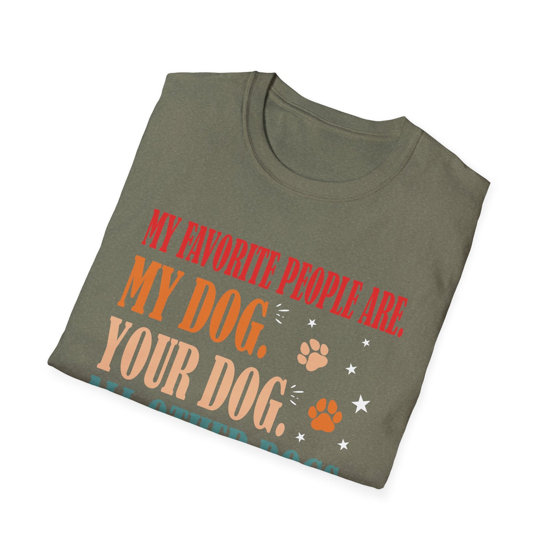 My Favorite People Are My Dog Your Dog And All Other Dogs Unisex T-Shirt