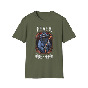 Never Better Grim Reaper T-Shirt — Funny Dark Humor Tee