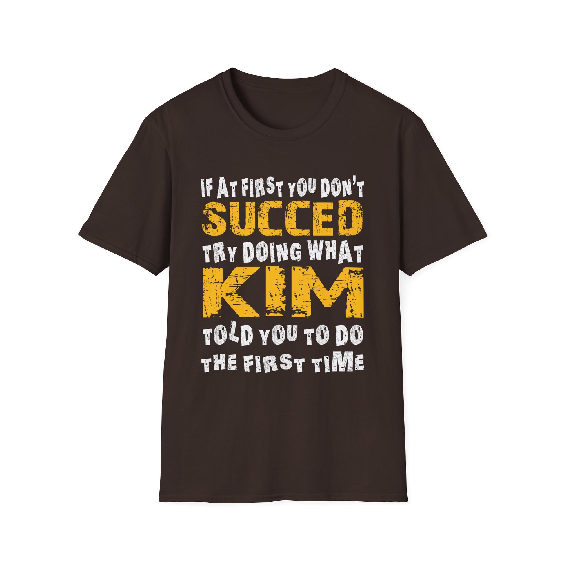 T-Shirt - If At First You Don't Succeed Try Doing What Kim Told You To Do The First Time (Funny Personalized Name Tee)