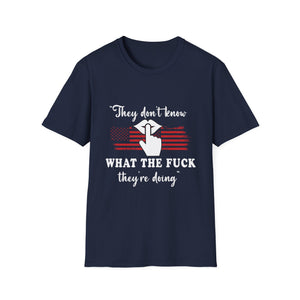 They Don't Know What The F*** They're Doing T-Shirt — Patriotic Funny Graphic Tee