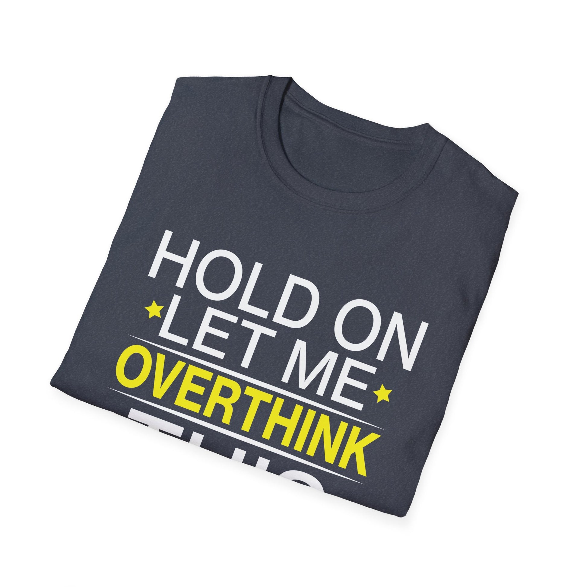 Hold on Let Me Overthink This Funny Mom Overthinking Quotes Unisex T-Shirt