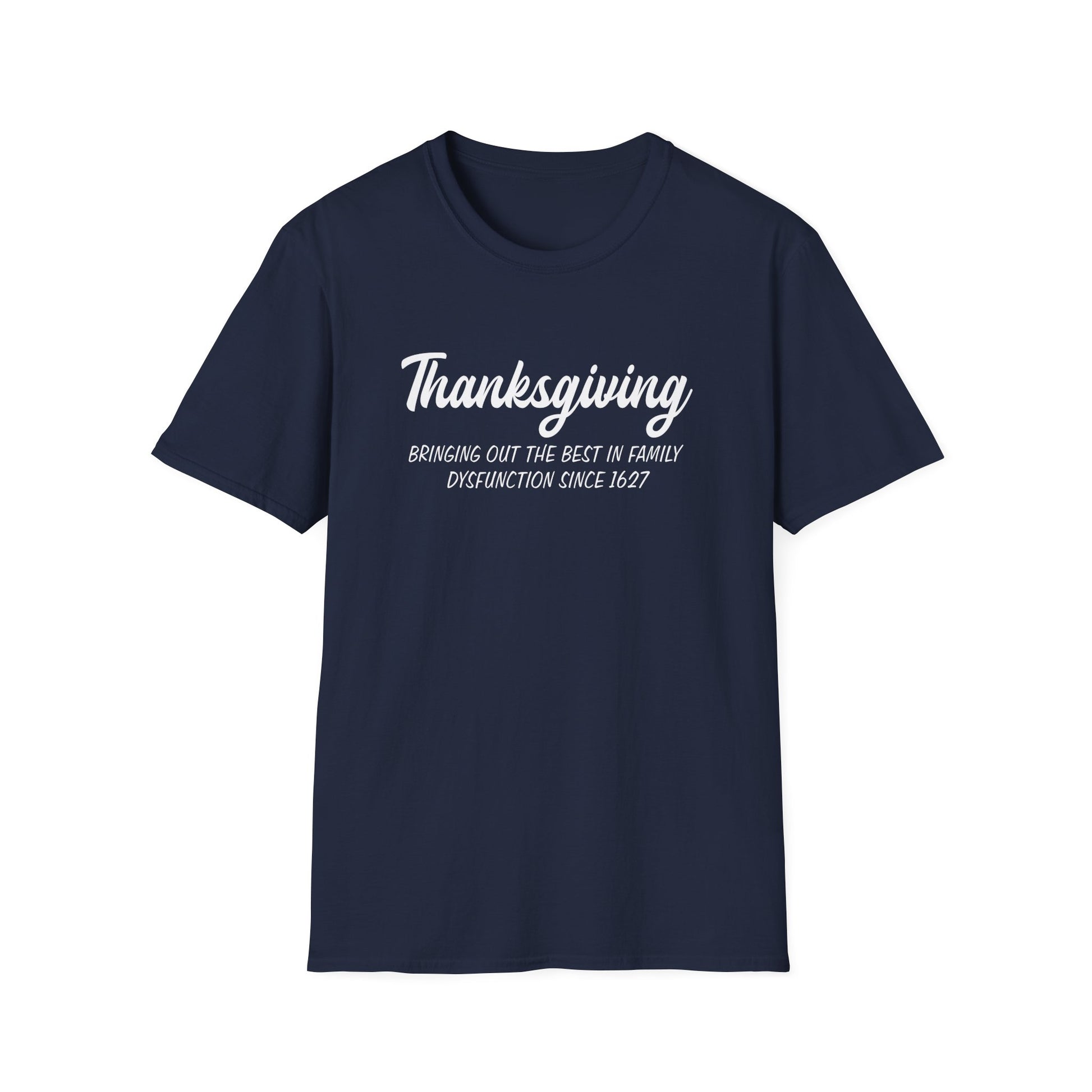 Thanksgiving T-Shirt — "Bringing Out the Best in Family Dysfunction Since 1627" Humorous Holiday Tee