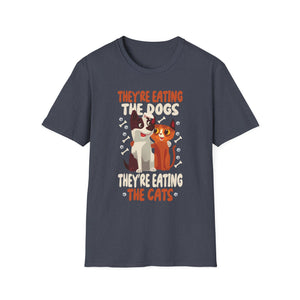 They're Eating The Dogs Theyre Eating The Cats Unisex T-Shirt