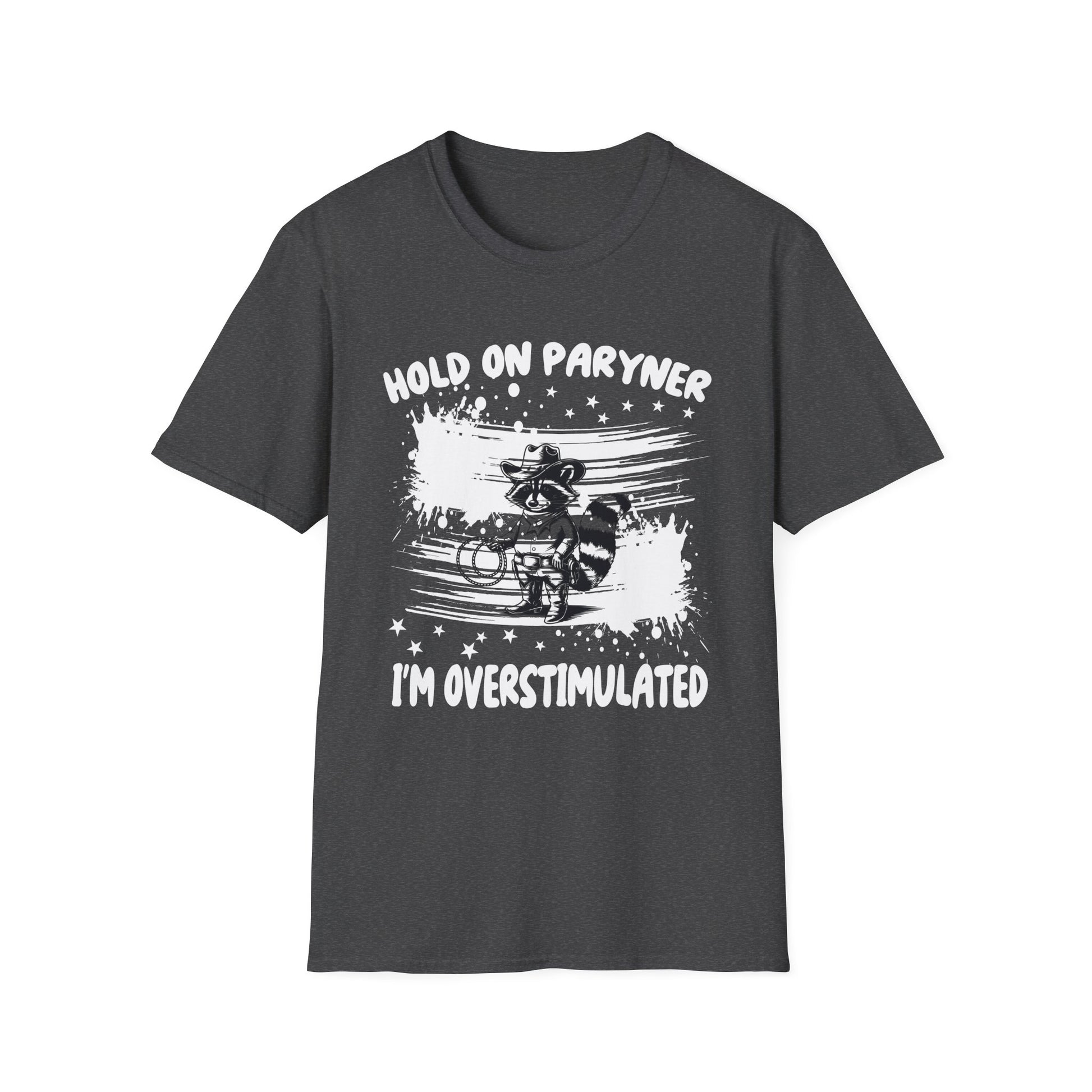 Overstimulated Raccoon T-Shirt — "Hold On Paryner I’m Overstimulated" Funny Graphic Tee