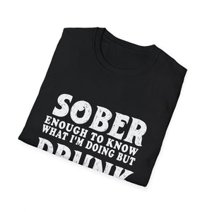 Sober Enough to Know, Drunk Enough to Enjoy It T‑Shirt