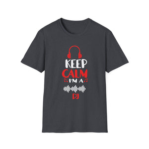 Keep Calm I'm A DJ Funny Deejay Disc Jockey Slogan Quote Art Unisex T-Shirt