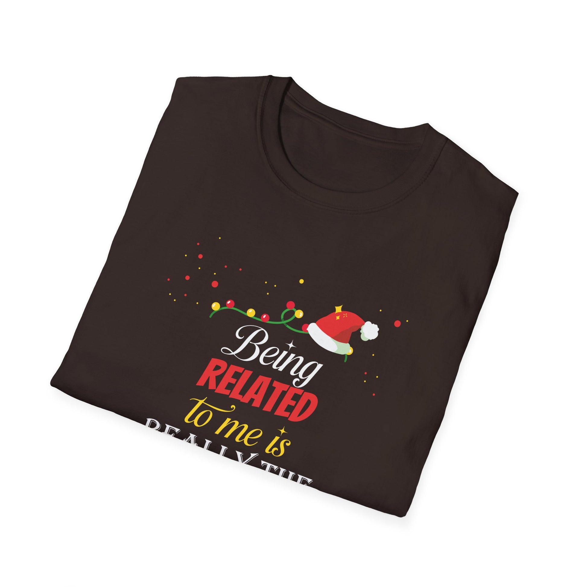 Being Related To Me Funny Christmas Family Xmas Pajamas Gift Short Sleeve Unisex T-ShirtT