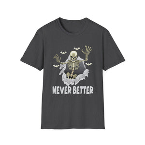 Never Better Skeleton T-Shirt — Funny Halloween Skull Tee