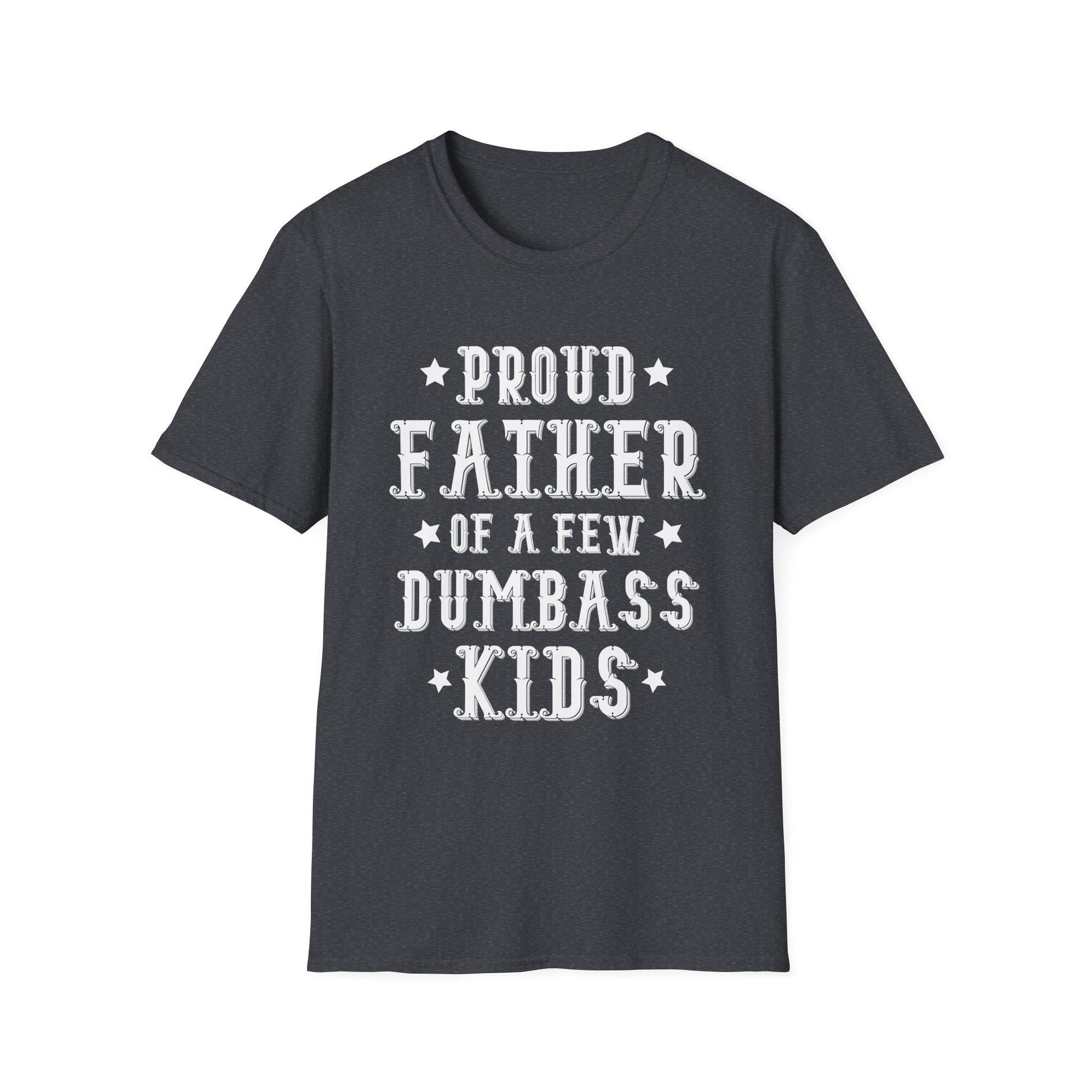 Proud Father Of A Few Dumbass Kids Funny Vintage Fathers Day Unisex T-Shirt