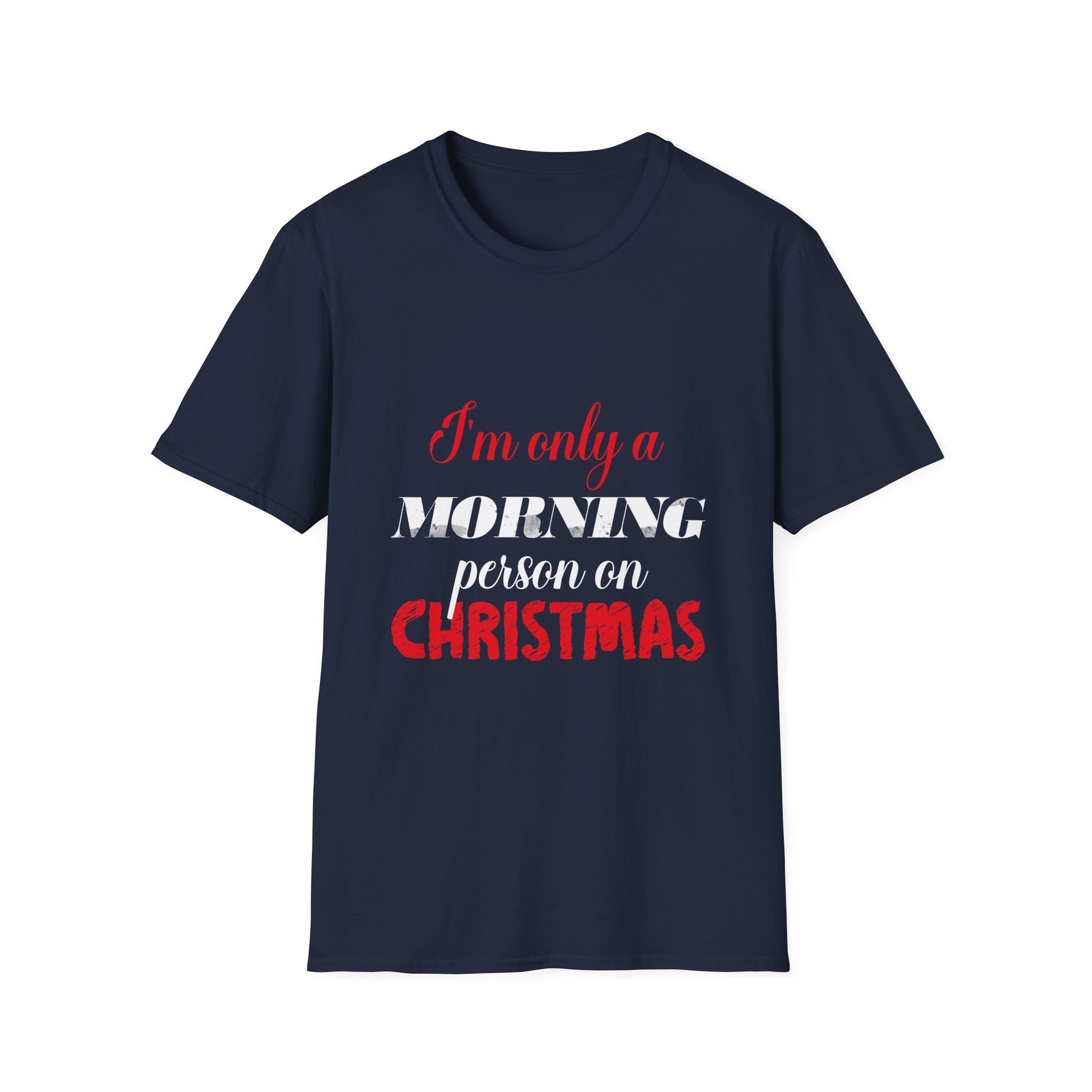 Christmas For Women I'mOnly A Morning Person On Christmas Unisex T-Shirt